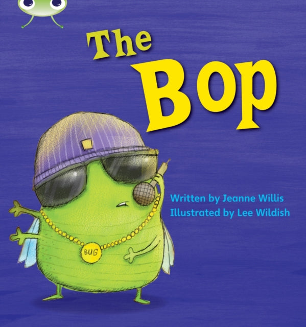 Book cover of: Bug Club Phonics - Phase 2 Unit 5: The Bop. By: Jeanne Willis