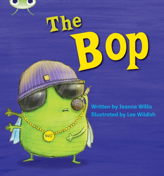 Book cover of: Bug Club Phonics - Phase 2 Unit 5: The Bop. By: Jeanne Willis