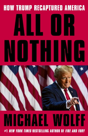 All or Nothing, How Trump Recaptured America