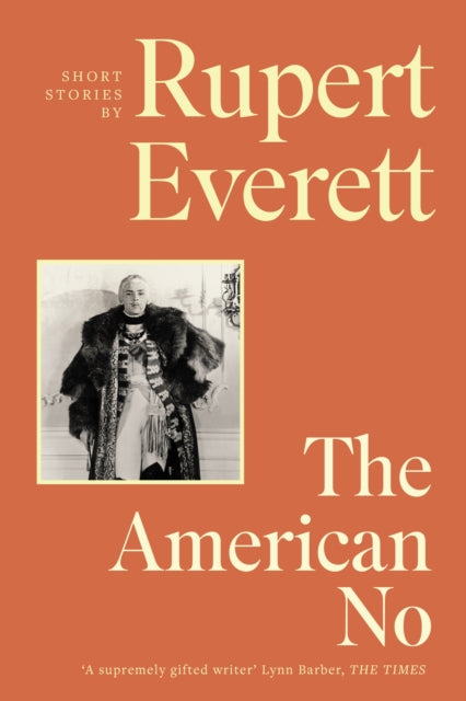 American No, ‘[An] eccentric and exquisite new collection of stories' Tatler 9781408714195 Rupert Everett