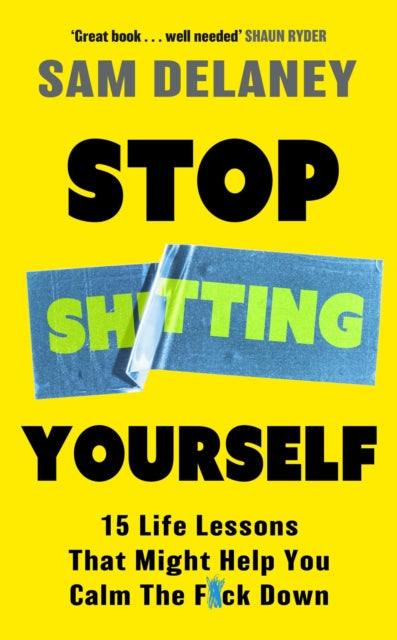 Stop Sh*tting Yourself, 15 Life Lessons That Might Help You Calm The F*ck Down