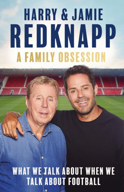 Family Obsession, What We Talk About When We Talk About Football 9781408721728 Harry Redknapp