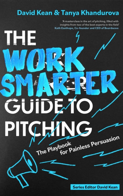 Work Smarter Guide to Pitching, The Playbook for Painless Persuasion 9781408783184 David Kean
