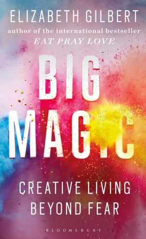 Big Magic, Creative Living Beyond Fear