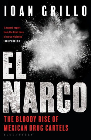El Narco, The Bloody Rise of Mexican Drug Cartels