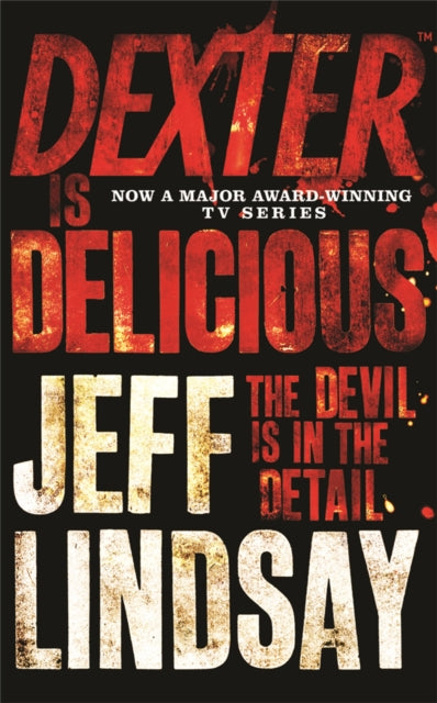 Dexter is Delicious, The GRIPPING thriller that's inspired the Showtime series DEXTER: ORIGINAL SIN and DEXTER: RESURRECTION (Book Five) 9781409117865 Jeffry P. Lindsay