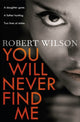 Book cover of: You Will Never Find Me. By: Robert Wilson