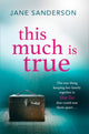 Book cover of: This Much is True. By: Jane Sanderson