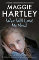 Book cover of: Who Will Love Me Now?. By: Maggie Hartley