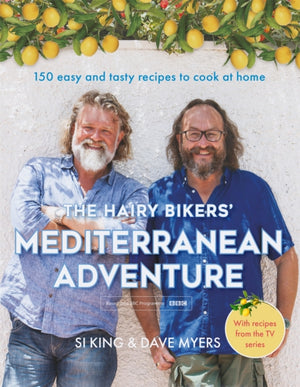 Hairy Bikers' Mediterranean Adventure (TV tie-in), 150 easy and tasty recipes to cook at home