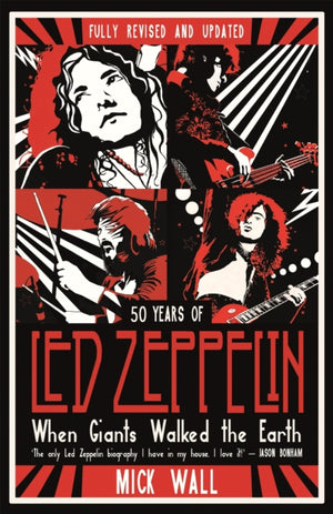 When Giants Walked the Earth, 50 years of Led Zeppelin. The fully revised and updated biography.