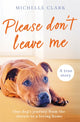 Book cover of: Please Don't Leave Me. By: Michelle Clark