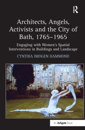 Architects, Angels, Activists and the City of Bath, 1765–1965