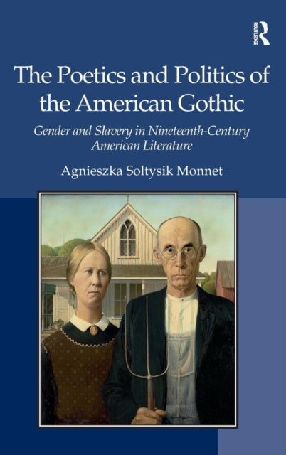 Book cover of: Poetics and Politics of the American Gothic. By: Agnieszka Soltysik Monnet