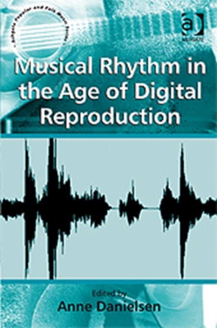 Book cover of: Musical Rhythm in the Age of Digital Reproduction
