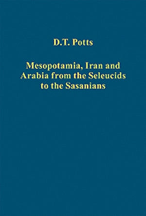 Mesopotamia, Iran and Arabia from the Seleucids to the Sasanians