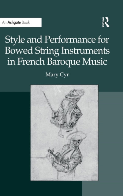 Book cover of: Style and Performance for Bowed String Instruments in French Baroque Music. By: Mary Cyr