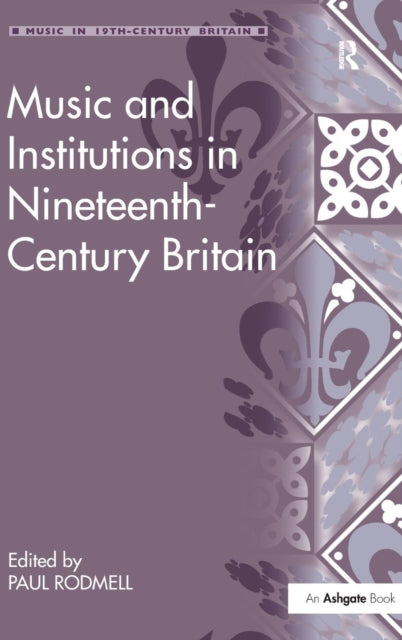 Book cover of: Music and Institutions in Nineteenth-Century Britain. By: Paul Rodmell