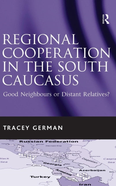 Book cover of: Regional Cooperation in the South Caucasus. By: Tracey C. German