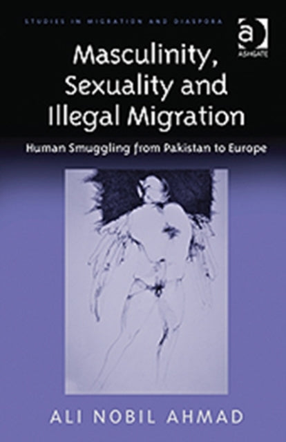 Book cover of: Masculinity, Sexuality and Illegal Migration. By: Ali Nobil Ahmad
