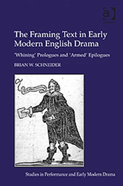 Book cover of: Framing Text in Early Modern English Drama. By: Brian W. Schneider