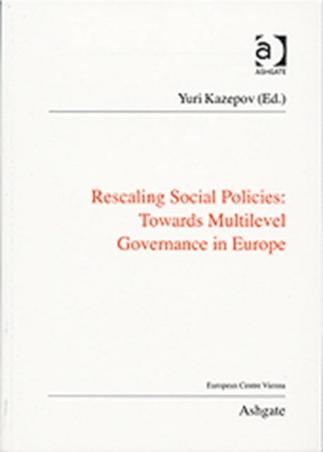 Book cover of: Rescaling Social Policies towards Multilevel Governance in Europe