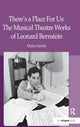 Book cover of: There's a Place For Us: The Musical Theatre Works of Leonard Bernstein. By: Helen Smith
