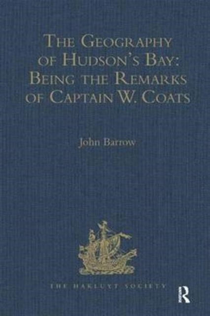 Book cover of: Geography of Hudson's Bay: Being the Remarks of Captain W. Coats, in Many Voyages to That Locality, Between the Years 1727 and 1751. - Edited Title. By: John Barrow