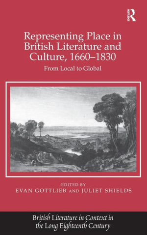 Representing Place in British Literature and Culture, 1660-1830