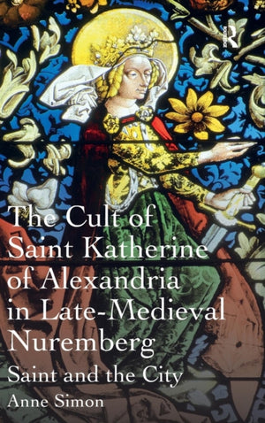 Cult of Saint Katherine of Alexandria in Late-Medieval Nuremberg