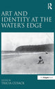 Book cover of: Art and Identity at the Water's Edge. By: Tricia Cusack