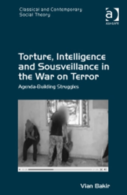 Book cover of: Torture, Intelligence and Sousveillance in the War on Terror. By: Vian Bakir