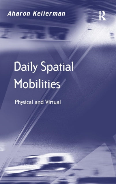 Book cover of: Daily Spatial Mobilities. By: Aharon Kellerman