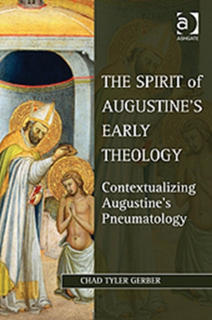 Book cover of: Spirit of Augustine's Early Theology. By: Chad Tyler Gerber