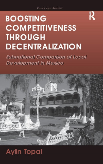 Book cover of: Boosting Competitiveness Through Decentralization. By: Aylin Topal