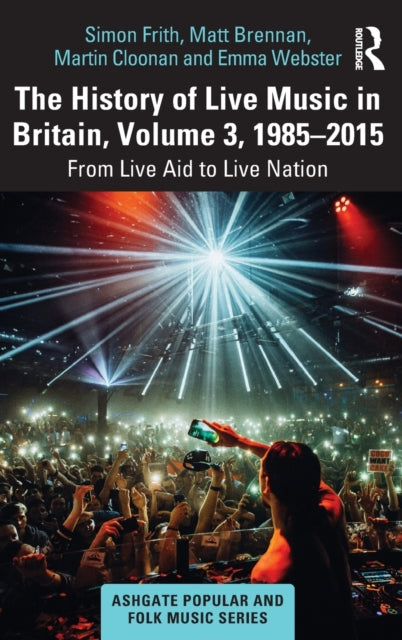 Book cover of: History of Live Music in Britain, Volume III, 1985-2015. By: Martin Cloonan
