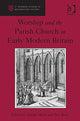 Book cover of: Worship and the Parish Church in Early Modern Britain. By: Natalie Mears