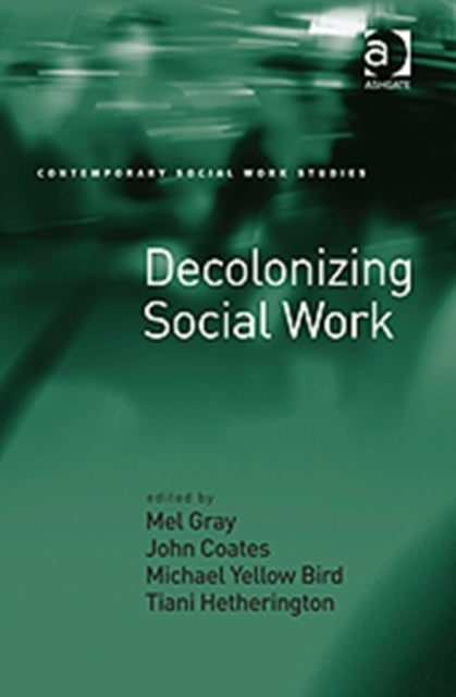 Book cover of: Decolonizing Social Work. By: Mel Gray