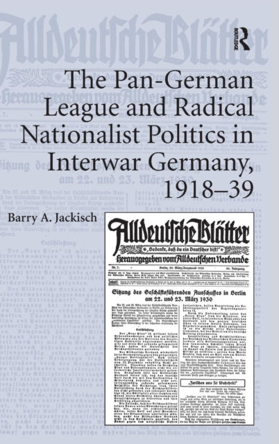 Book cover of: Pan-German League and Radical Nationalist Politics in Interwar Germany, 1918-39. By: Barry A. Jackisch