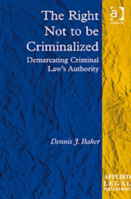 Book cover of: Right Not to be Criminalized. By: Dennis J. Baker