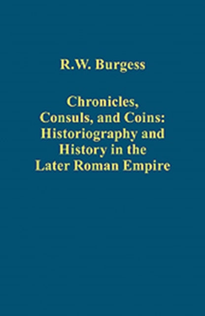 Chronicles, Consuls, and Coins: Historiography and History in the Later Roman Empire