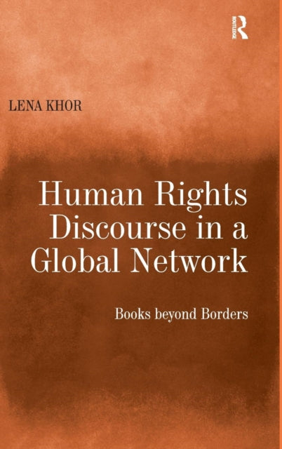 Book cover of: Human Rights Discourse in a Global Network. By: Lena Khor