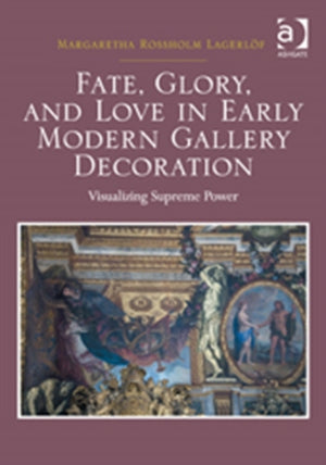 Fate, Glory, and Love in Early Modern Gallery Decoration