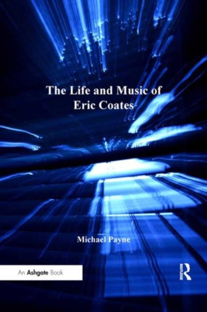 Book cover of: Life and Music of Eric Coates. By: Michael Payne