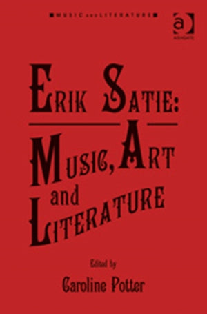 Erik Satie: Music, Art and Literature