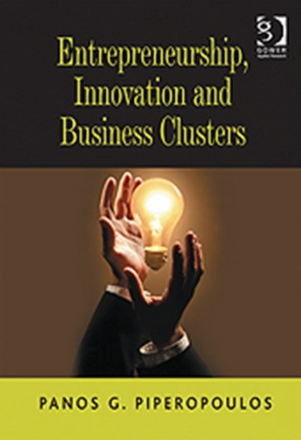 Book cover of: Entrepreneurship, Innovation and Business Clusters. By: Panos G. Piperopoulos