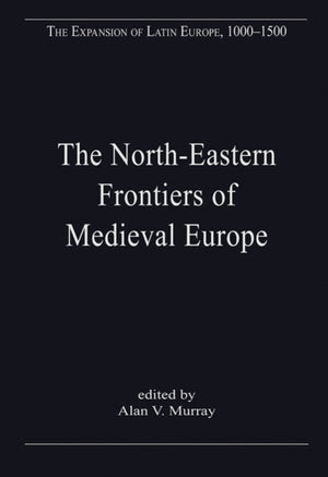 The North-Eastern Frontiers of Medieval Europe
