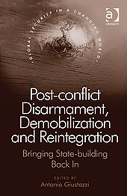 Book cover of: Post-conflict Disarmament, Demobilization and Reintegration. By: Antonio Giustozzi