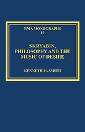 Skryabin, Philosophy and the Music of Desire