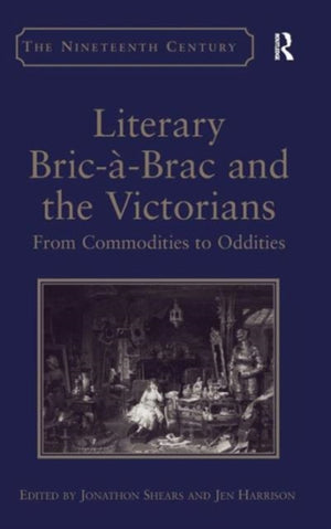 Literary Bric-a-Brac and the Victorians